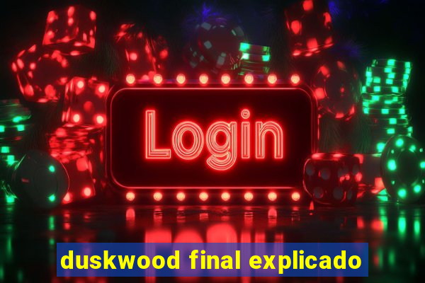 duskwood final explicado